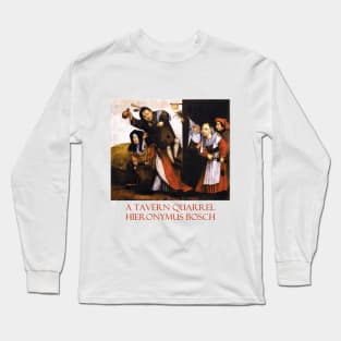 A Tavern Quarrel by Hieronymus Bosch Long Sleeve T-Shirt